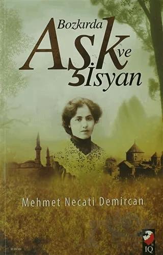 Bozkırda Aşk ve İsyan – Mehmet Necati Demircan – IQ Kültür Sanat Yayıncılık kitap kapağı