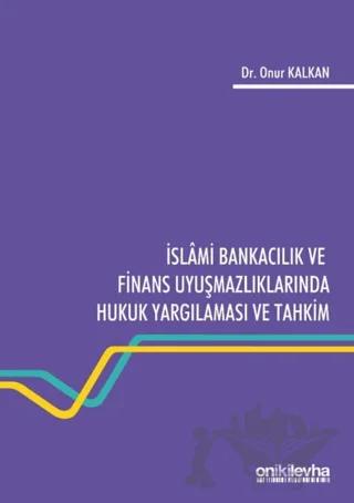 İslami Bankacılık ve Finans Uyuşmazlıklarında Hukuk Yargılaması ve Tahkim