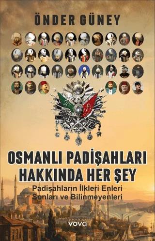 Osmanlı Padişahları Hakkında Her Şey