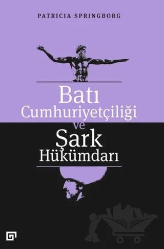 Batı Cumhuriyetçiliği ve Şark Hükümdarı – Patricia Springborg – Koç Üniversitesi Yayınları kitap kapağı