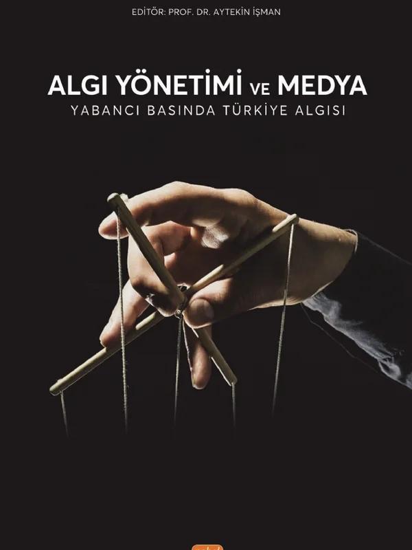 ALGI YÖNETİMİ VE MEDYA - Yabancı Basında Türkiye Algısı