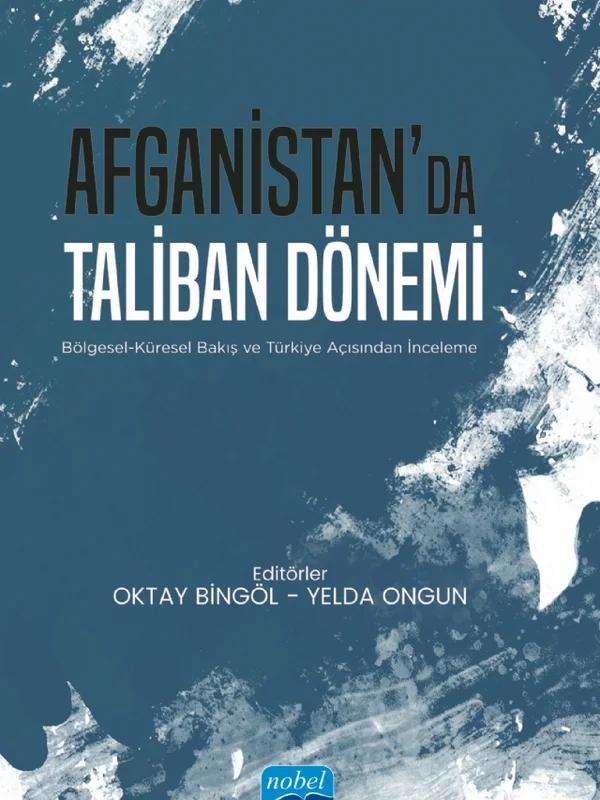 AFGANİSTAN’DA TALİBAN DÖNEMİ - Bölgesel-Küresel Bakış ve Türkiye Açısından İnceleme – Ali Bilgin Varlık, Cem Karadeli, Cüneyt Akalın, Doğacan Başaran, Emre Ozan, Hande Orhon Özdağ, Hüseyin Fazla, Levent Demirci, Mehmet Fatih Ceylan, Mehmet Seyfettin Erol, Oktay Bingöl – Nobel Akademik Yayıncılık kitap kapağı