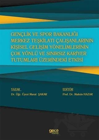 Gençlik ve Spor Bakanlığı Merkez Teşkilatı Çalışanlarının Kişisel Gelişim Yönelimlerinin Çok Yönlü ve Sınırsız Kariyer Tutumları Üzerindeki Etkisi