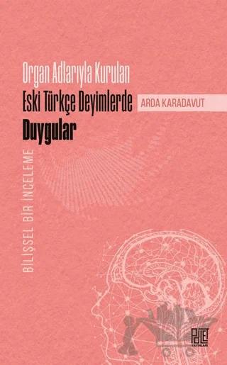 Organ Adlarıyla Kurulan Eski Türkçe Deyimlerde Duygular