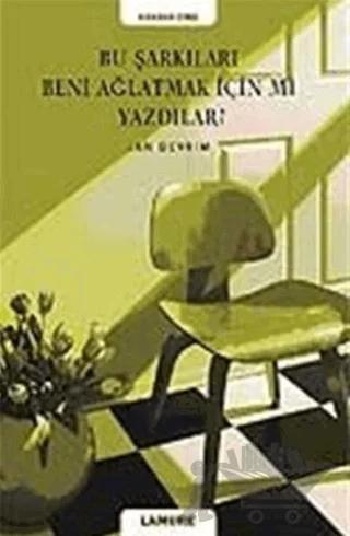 Bu Şarkıları Beni Ağlatmak İçin mi Yazdılar?