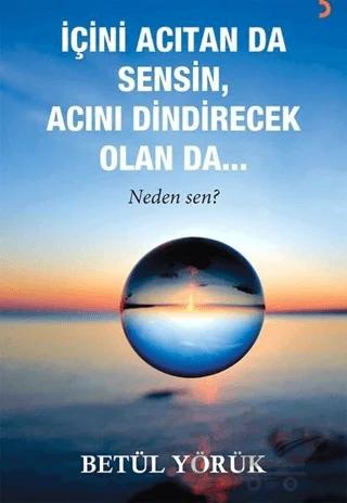 İçini Acıtan Da Sensin, Acını Dindirecek Olan Da…