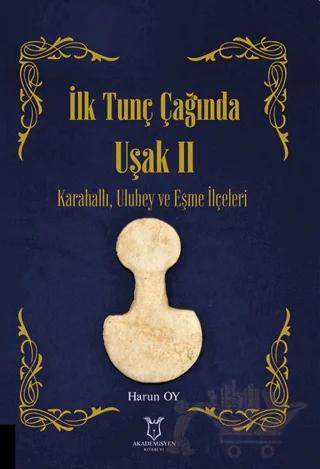İlk Tunç Çağında Uşak II Karahallı, Ulubey ve Eşme İlçeleri