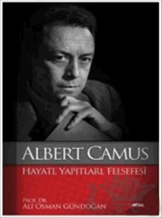 Albert Camus : Hayatı Yapıtları Felsefesi