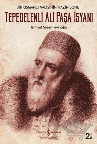 Bir Osmanlı Valisinin Hazin Sonu: Tepedelenli Ali Paşa İsyanı