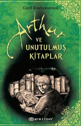 Arthur ve Unutulmuş Kitaplar – Gerd Ruebenstrunk – Epsilon Yayınevi kitap kapağı