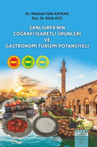 Şanlıurfa’nın Coğrafi İşaretli Ürünleri ve Gastronomi Turizmi Potansiyeli