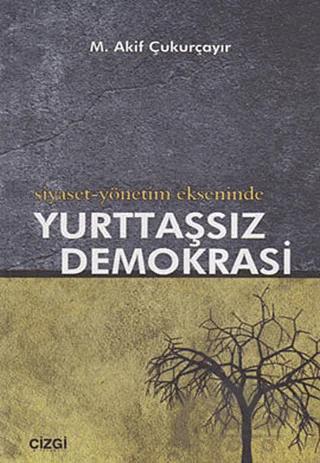 Siyaset-Yönetim Ekseninde Yurttaşsız Demokrasi
