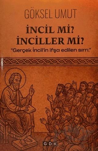 İncil mi? İnciller mi? – Göksel Umut – GDK Yayınları kitap kapağı