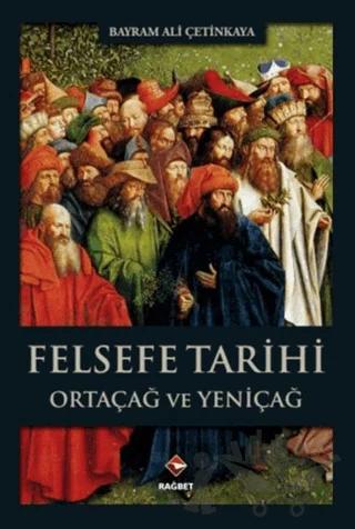 Felsefe Tarihi – Bayram Ali Çetinkaya – Rağbet Yayınları kitap kapağı