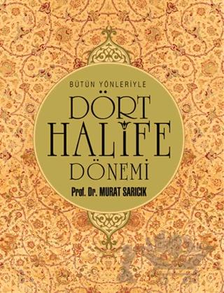 Bütün Yönleriyle Dört Halife Dönemi