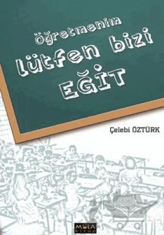 Öğretmenim Lütfen Bizi Eğit – Çelebi Öztürk – Mola Kitap kitap kapağı
