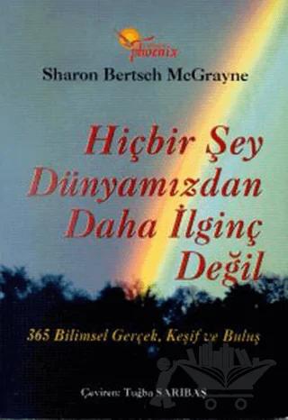Hiçbir Şey Dünyamızdan Daha İlginç Değil 365 Bilimsel Gerçek, Keşif ve Buluş