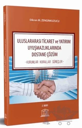 Uluslararası Ticaret ve Yatırım Uyuşmazlıklarında Dostane Çözüm