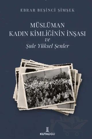 Müslüman Kadın Kimliğinin İnşası ve Şule Yüksel Şenler