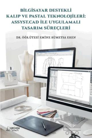 Bilgisayar Destekli Kalıp ve Pastal Teknolojileri: Assyst.Cad İle Uygulamalı Tasarım Süreçleri