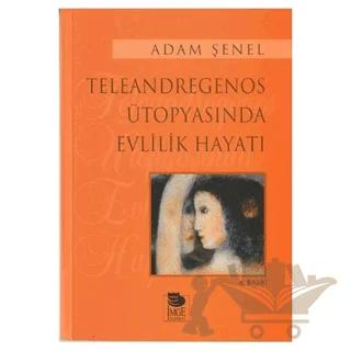 Teleandregenos Ütopyasında Evlilik Hayatı – Alaeddin Şenel – İmge Kitabevi Yayınları kitap kapağı