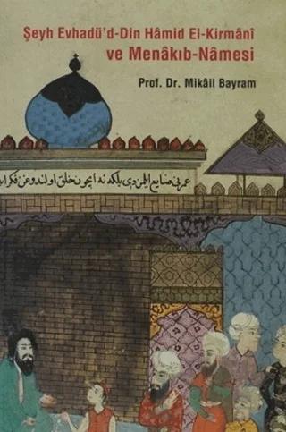 Şeyh Evhadü’d - Din Hamid El- Kirmani ve Menakıb - Namesi