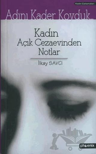 Adını Kader Koyduk... Kadın Açık Cezaevinden Notlar