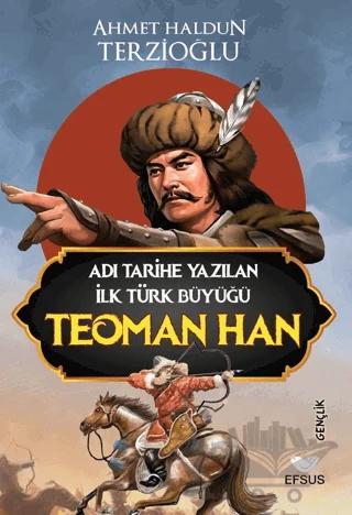 Adı Tarihe Yazılan İlk Türk Büyüğü Teoman Han