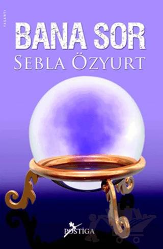 Bana Sor – Sebla Özyurt – Postiga Yayınları kitap kapağı