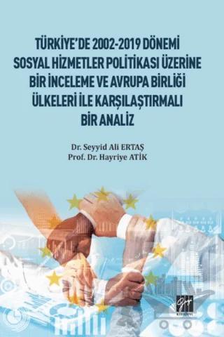 Türkiye'de 2002-2019 Dönemi Sosyal Hizmetler Politikası Üzerine Bir İnceleme ve Avrupa Birliği Ülkeleri ile Karşılaştırmalı Bir Analiz