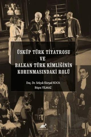 Üsküp Türk Tiyatrosu ve Balkan Türk Kimliğinin Korunmasındaki Rolü