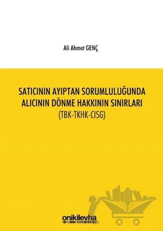 Satıcının Ayıptan Sorumluluğunda Alıcının Dönme Hakkının Sınırları (TBK-TKHK-CISG)