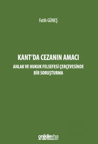Kant'da Cezanın Amacı - Ahlak ve Hukuk Felsefesi Çerçevesinde Bir Soruşturma