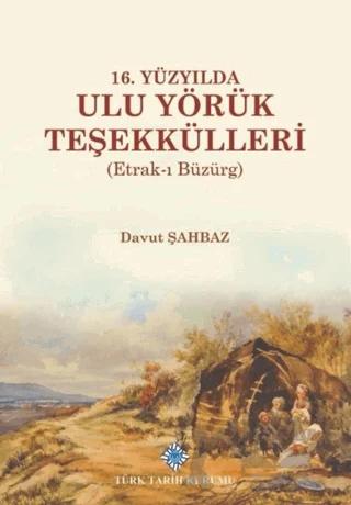16. Yüzyılda Ulu Yörük Teşekkülleri (Etrak-ı Büzürg)
