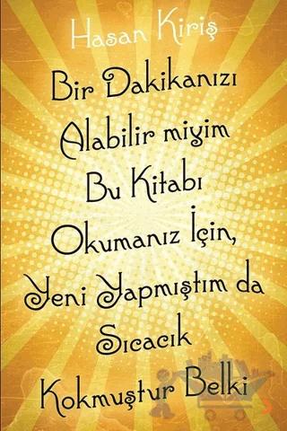 Bir Dakikanızı Alabilir miyim Bu Kitabı Okumanız İçin, Yeni Yapmıştım da Sıcacık Kokmuştur Belki