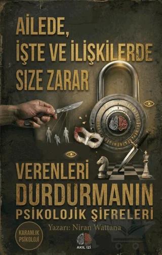 Karanlık Psikoloji Ailede İşte ve İlişkilerde Size Zarar Verenleri Durdurmanın Psikolojik Şifreleri