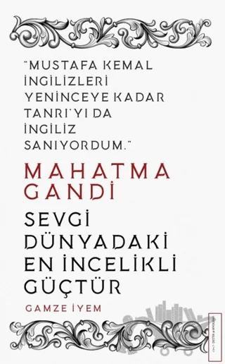 Mahatma Gandi - Sevgi Dünyadaki En İncelikli Güçtür