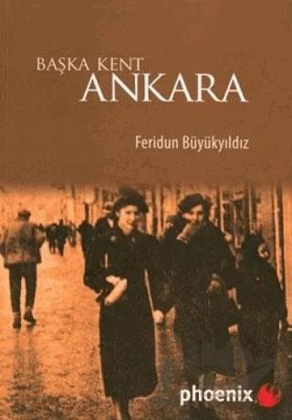 Başka Kent Ankara – Feridun Büyükyıldız – Phoenix Yayınevi kitap kapağı