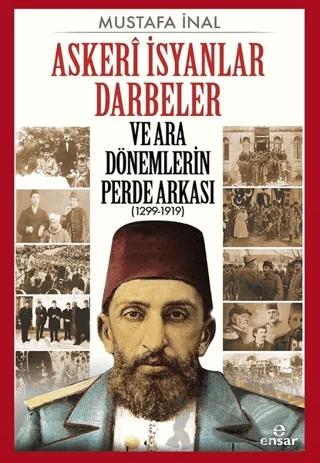 Askeri İsyanlar Darbeler ve Ara Dönemlerin Perde Arkası (1299-1919)