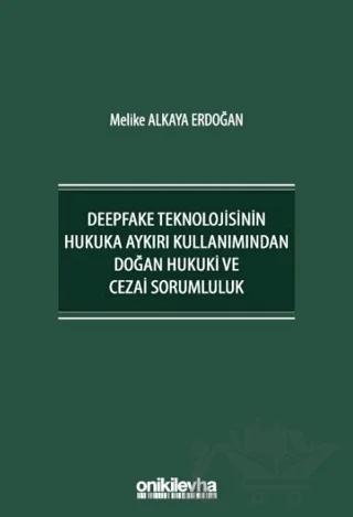 Deepfake Teknolojisinin Hukuka Aykırı Kullanımından Doğan Hukuki ve Cezai Sorumluluk