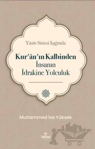 Yasin Suresi Işığında Kur'an'ın Kalbinden İnsanın İdrakine Yolculuk