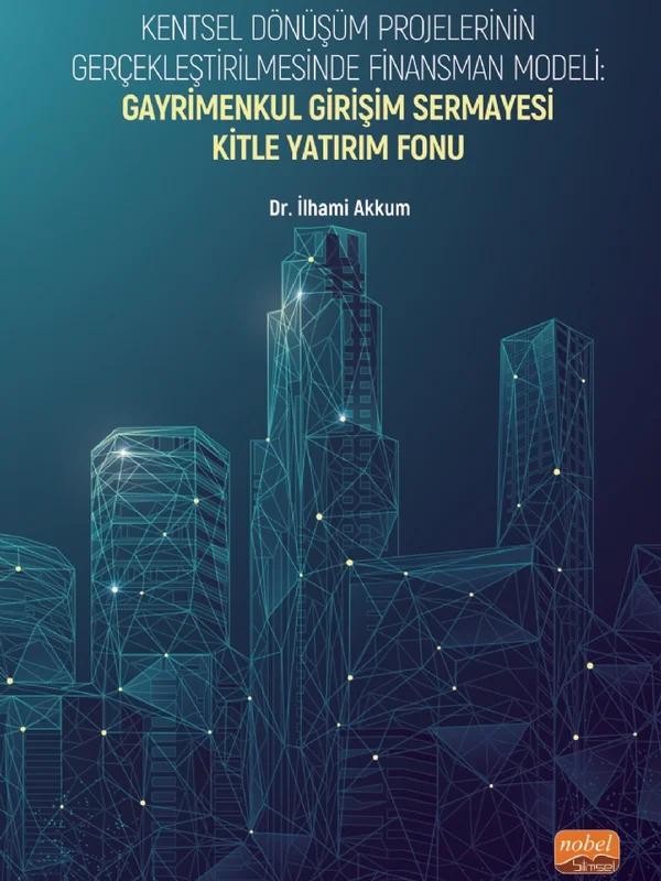 Kentsel Dönüşüm Projelerinin Gerçekleştirilmesinde Finansman Modeli: GAYRİMENKUL GİRİŞİM SERMAYESİ KİTLE YATIRIM FONU