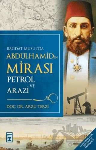 Bağdat-Musul’da Abdülhamid’in Mirası Petrol ve Arazi