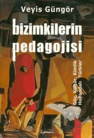 Bizimkilerin Pedagojisi Göç, Kültür, Kimlik ve Hollandalı Türkler