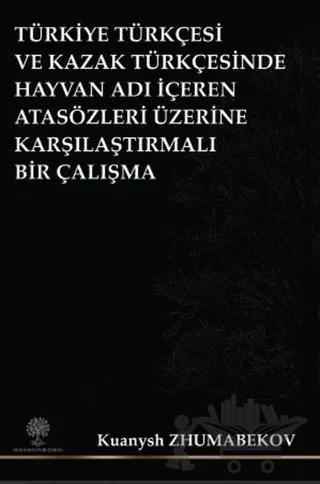 Türkiye Türkçesi ve Kazak Türkçesinde Hayvan Adı İçeren Atasözleri Üzerine Karşılaştırmalı Bir Çalışma