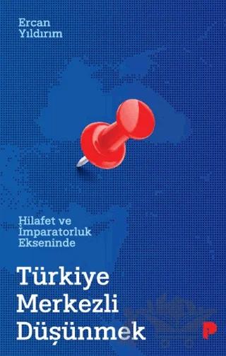 Hilafet ve İmparatorluk Ekseninde Türkiye Merkezli Düşünmek