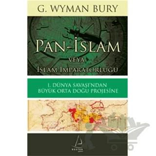 Pan İslam Veya İslam İmparatorluğu: I. Dünya Savaşı'ndan Büyük Orta Doğu Projesine