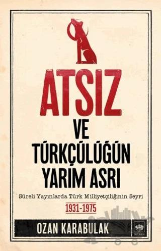 Atsız ve Türkçülüğün Yarım Asrı