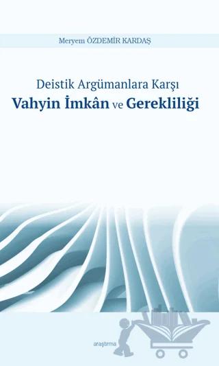 Deistik Argümanlara Karşı Vahyin İmkan ve Gerekliliği