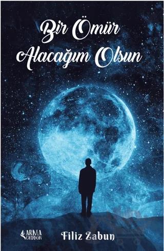 Bir Ömür Alacağım Olsun – Filiz Zabun – Armageddon kitap kapağı